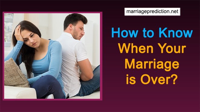 How To Know When Your Marriage Is Over?