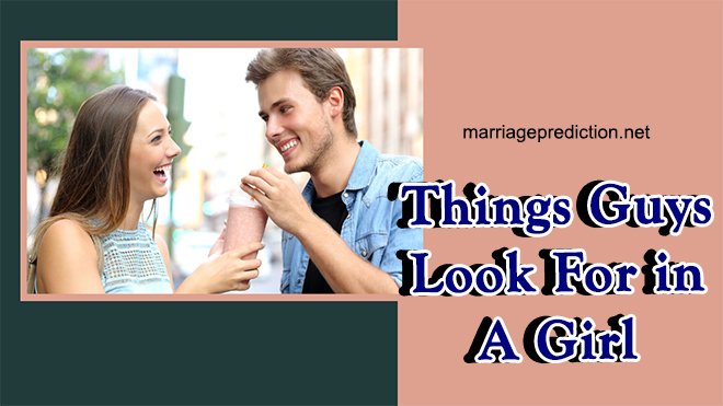 Things Guys Look For In A Girl