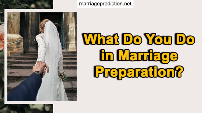 What Do You Do In Marriage Preparation?